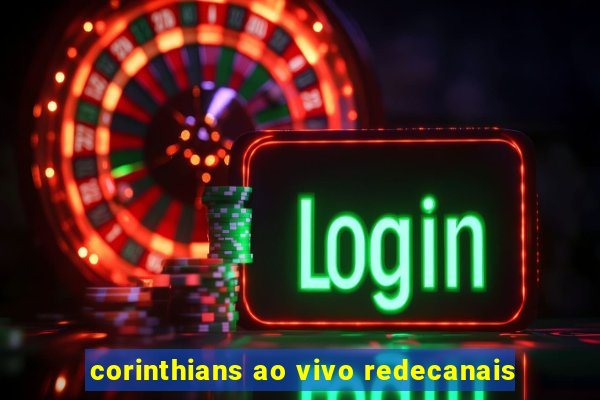 corinthians ao vivo redecanais